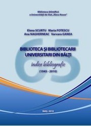 Biblioteca şi bibliotecarii universitari din Bălţi by Elena Scurtu, Maria Fotescu, Ana Nagherneac, Varvara Ganea