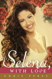 To Selena, with love by Chris Perez