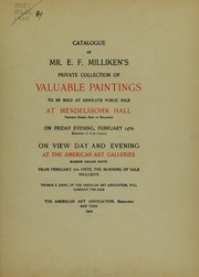 Cover of: Catalogue of Mr. E.F. Milliken's private collection of valuable paintings to be sold at absolute public sale at Mendelssohn Hall ... February 14... The American Art Association, managers, 1902
