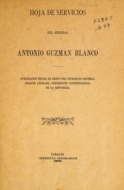 Cover of: Hoja de servicios del general Antonio Guzman Blanco: Publicacion hecha de orden del ciudadno general Ignacio Andrade, presidente constitucional de la Republica