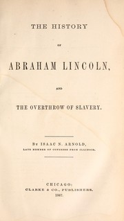 Cover of: The history of Abraham Lincoln, and the overthrow of slavery