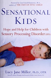 Cover of: Sensational kids: hope and help for children with sensory processing disorder / Lucy Jane Miller with Doris A. Fuller ; foreword by Carol Kranowitz.