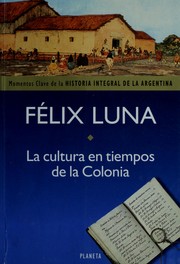 Cover of: La Cultura en Tiempos de la Colonia (Momentos Clave de la Historia Integral de la Argentina) by Felix Luna, Félix Luna