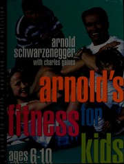 Cover of: Arnold's fitness for kids ages 6-10 by Arnold Schwarzenegger