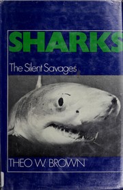 Sharks, the silent savages by Theo W. Brown