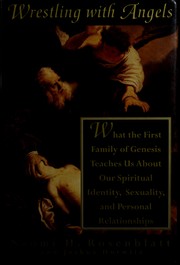 Cover of: Wrestling with angels: what the first family of Genesis teaches us about our spiritual identity, sexuality, and personal relationships