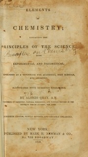 Cover of: Elements of chemistry: containing the principles of the science, both experimental and theoretical : intended as a text-book for academies, high schools, and colleges