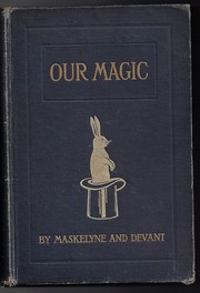 Our magic by Nevil Maskelyne, David Devant