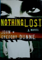 Cover of: Nothing lost by John Gregory Dunne