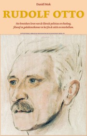 Cover of: Rudolf Otto; Een kleine biografie: Het kwetsbare leven van de liberale politicus en theoloog, filosoof en godsdienstkenner in het fin de siècle en interbellum.