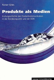Cover of: Produkte als Medien: Kulturgeschichte der Produktkommunikation in der Bundesrepublik und der DDR