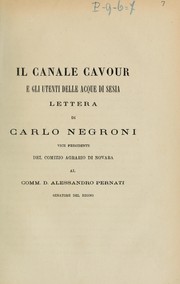 Cover of: Il canale Cavour e gli utenti delle acque di Sesia: lettera di Carlo Negroni vice presidente del Comizio agrario di Novara al comm. d. Alessandro Pernati senatore del Regno