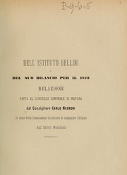 Cover of: Dell'Istituto Bellini e del suo bilancio per il 1873: relazione fatta al Consiglio comunale di Novara dal consigliere Carlo Negroni in nome della commissione incaricata di esaminare i bilanci delg'istituti municipali