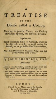 Cover of: A treatise of the disease called a cold: shewing its general nature, and causes; its various species, and different events : together with some cautionary rules of conduct, proper to be observed, in order to avoid taking this disease, or to get safely rid of it when taken : also a short description of the genuine nature and seat of the putrid sore throat