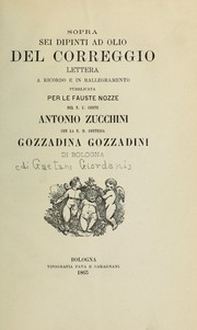 Cover of: Sopra sei dipinti ad olio del Correggio: lettera a ricordo e in rallegramento pubblicata per le fauste nozze del n.u. conte Antonio Zucchini con la n.d. contessa Gozzadina Gozzadini di Bologna