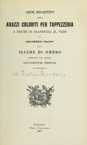 Cover of: Cenni descrittivi sopra arazzi coloriti per tappezzeria: a figure in grandezza al vero, con argomenti tratti dalla Illiade di Omero, posseduti dal Signor Giuseppe Insom in Bologna