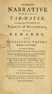 Cover of: An authentick narrative of the success of tar-water, in curing a great number and variety of distempers: with remarks and occasional papers relative to the subject, to which are subjoined, two letters from the author of Siris, shewing the medicinal properties of tar-water, and the best manner of making it
