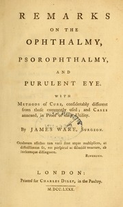 Cover of: Remarks on the ophthalmy, psorophthalmy, and purulent eye: with methods of cure, considerably different from those commonly used : and cases annexed, in proof of their utility