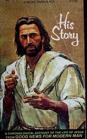 Cover of: His story: a chronological account of the life of Jesus from Good news for modern man.