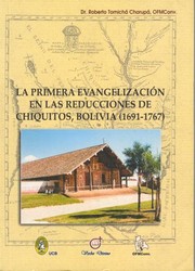 Cover of: La primera evangelización en las reducciones de Chiquitos, Bolivia, 1691-1767: protagonistas y metodología misional