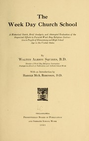 Cover of: The week day church school: a historical sketch, brief analysis, and attempted evaluation of the organized efforts to furnish week day religious instruction to pupils of elementary and high school age in the United States