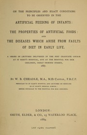 Cover of: On the principles and exact conditions to be observed in the artificial feeding of infants: the properties of artificial foods and the diseases which arise from faults of diet in early life ...