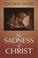 Cover of: The sadness of Christ
