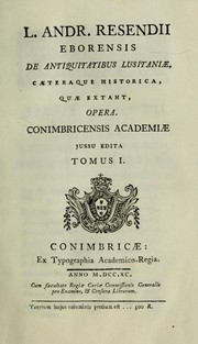 Cover of: L. Andr. Resendii ... De antiquitatibus Lusitaniae, caeteraque historica, quae extant, opera