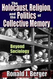 Cover of: The Holocaust, religion, and the politics of collective memory | Ronald J. Berger