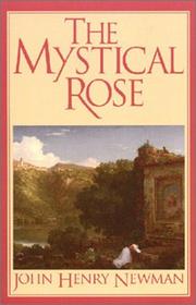 Cover of: The mystical rose: thoughts on the Blessed Virgin from the writings of John Henry Cardinal Newman