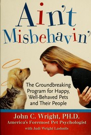 Cover of: Ain't misbehavin': the groundbreaking program for happy, well-behaved pets and their people