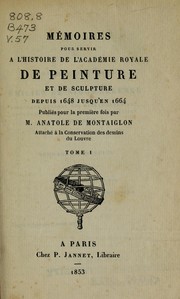 Cover of: Mémoires pour servir à l'histoire de l'Académie royale de peinture et de sculpture: depuis 1648 jusqu'en 1664