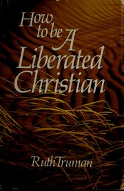 Cover of: How to be a liberated Christian by Ruth Truman