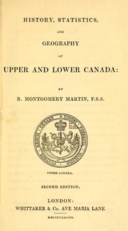 Cover of: History, statistics and geography of Upper and Lower Canada by Robert Montgomery Martin
