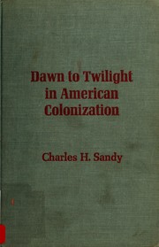 Cover of: Dawn to twilight in American colonization by Charles Herbert Sandy