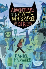 Cover of: Adventures of a cat-whiskered girl by Daniel Manus Pinkwater