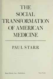 Cover of: The social transformation of American medicine: the rise of a sovereign profession and the making of a vast industry.