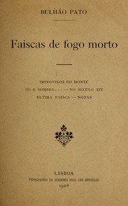 Cover of: Faiscas de fogo morto: Improvisos do monte : Pó e sombra ... no seculo XIV : ultima faisca - notas