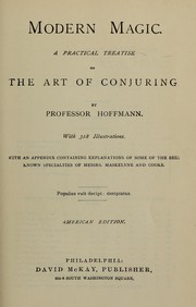Cover of: Modern magic: a practical treatise on the art of conjuring