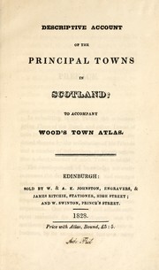 Cover of: Descriptive account of the principal towns in Scotland: to accompany Wood's town atlas