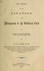 Cover of: An essay on the ligation and management of the umbilical cord at childbirth by Albert Freeman Africanus King