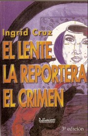 El Lente, la Reportera, el Crimen by Ingrid Cruz