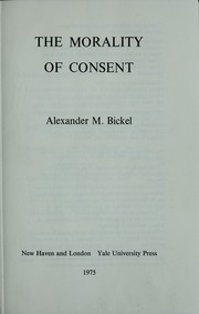 Cover of: The morality of consent by Alexander M. Bickel