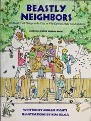 Cover of: Beastly neighbors: all about wild things in the city, or why earwigs make good mothers