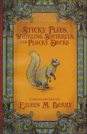 Cover of: Sticky flies, whirling squirrels, and plucky ducks by Eileen M. Berry
