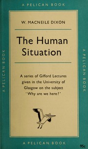 Cover of: The human situation. by Dixon, William Macneile, Dixon, William Macneile