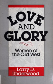 Cover of: Love and glory: women of the Old West