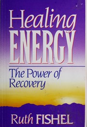 Cover of: Healing energy: the power of recovery