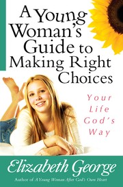 Cover of: A young woman's guide to making right choices by Elizabeth George