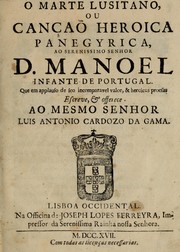 Cover of: O marte lusitano: ou, Cançaõ heroica panegyrica, ao serenissimo senhor D. Manoel, Infante de Portugal, que em applauso de seo incomparavel valor, & heroicas proesas